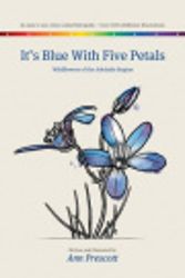 Cover Art for 9780646592985, It's Blue with Five Petals: Wildflowers of the Adelaide Region by Ann Prescott