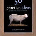 Cover Art for 9781847246714, 50 Genetics Ideas You Really Need to Know by Mark Henderson