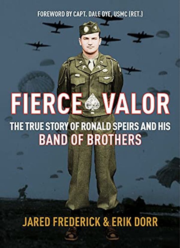 Cover Art for B09MDMDMZB, Fierce Valor: The True Story of Ronald Speirs and his Band of Brothers by Jared Frederick, Erik Dorr