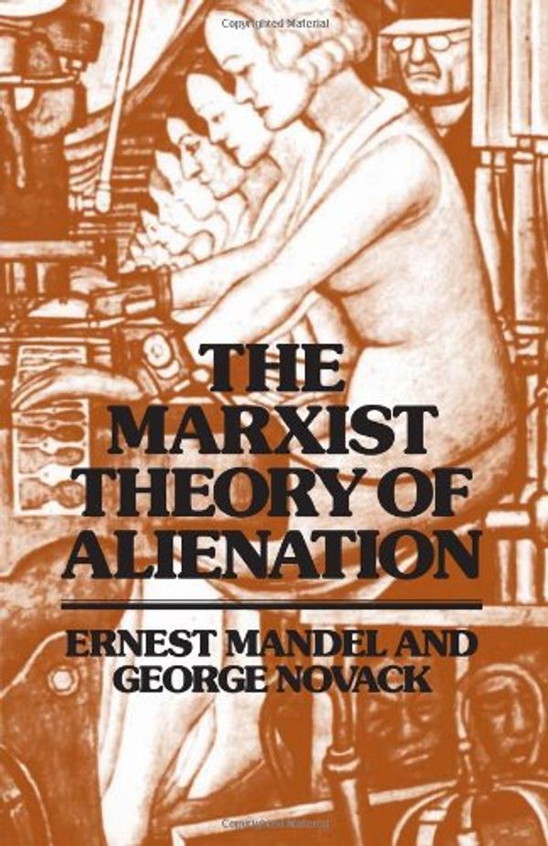 Cover Art for 9780873482301, The Marxist Theory of Alienation by George Novack Ernest Mandel