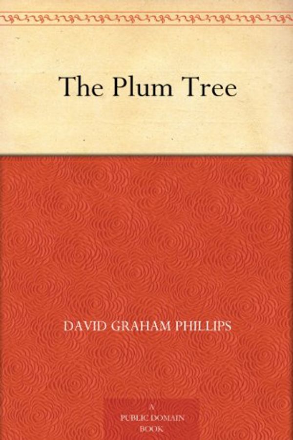 Cover Art for B004TRX4LM, The Plum Tree by David Graham Phillips