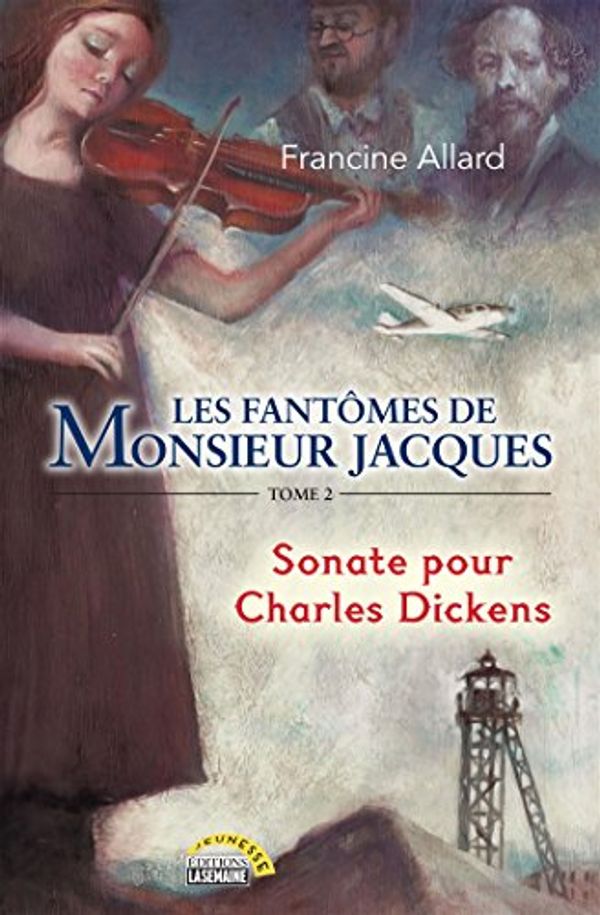 Cover Art for 9782897032289, Les fantômes de monsieur Jacques - Tome 2: Sonate pour Charles Dickens (Roman Jeunesse) (French Edition) by Allard, Francine