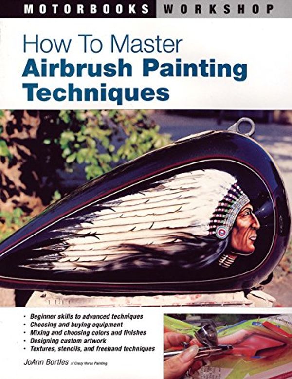 Cover Art for 9780760323991, How to Master Airbrush Painting Techniques by JoAnn Bortles