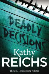 Cover Art for 9780099556534, Deadly Decisions by Kathy Reichs