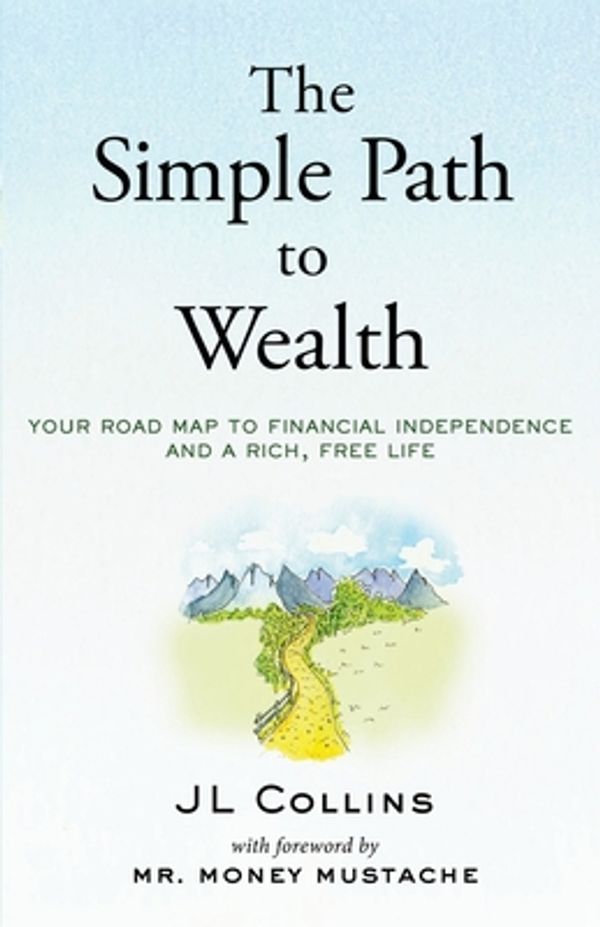 Cover Art for 9781533667922, The Simple Path to Wealth: Your road map to financial independence and a rich, free life by J L. Collins