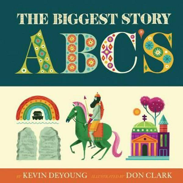 Cover Art for 9781433558184, The Biggest Story ABCs by Kevin DeYoung