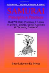Cover Art for 9780914778998, Samurai Principles & Practices That Will Help Preteens & Teens in School, Sports, Social Activities & Choosing Careers! by Boye Lafayette De Mente