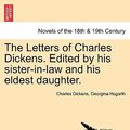 Cover Art for 9781241233631, The Letters of Charles Dickens. Edited by his sister-in-law and his eldest daughter. by Charles Dickens, Georgina Hogarth