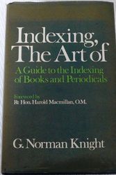 Cover Art for 9780040290029, Indexing, the Art of: A Guide to the Indexing of Books and Periodicals by G.Norman Knight