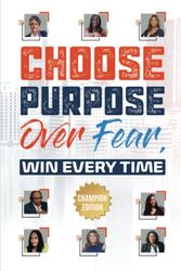 Cover Art for 9798373581035, Choose Purpose Over Fear...Win Every Time: Champion Edition by Doctor, Dr.  Nekeshia, Baul, Dr.  Valerie, Beal, Mary, Benson, Dr.  Robert, Brown, Sandra, Cook, Dr.   Lyn, Griffith, Veronica, Hall, Dr.  Pamela, Hamilton, Debra, Overton, Tonya
