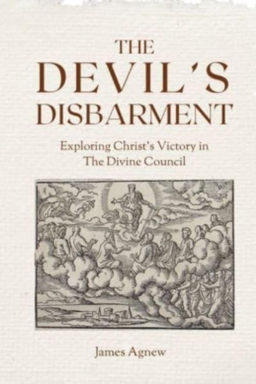 Cover Art for 9798218412784, The Devil's Disbarment: Exploring Christ's Victory In The Divine Council by James Agnew
