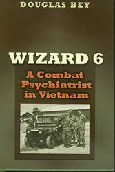 Cover Art for 9781585445196, Wizard 6: A Combat Psychiatrist in Vietnam (Texas A & M University Military History) by Douglas Bey