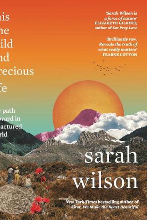 Cover Art for 9781785633843, This One Wild and Precious Life: The path back to connection in a fractured world by Sarah Wilson