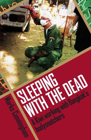 Cover Art for 9781869794347, Sleeping With the Dead: A Kiwi Working With Bangkok's Bodysnatchers by Marko Cunningham