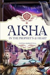 Cover Art for 9781915381064, Aisha: In The Prophet's Heart by Fatima Barkatulla