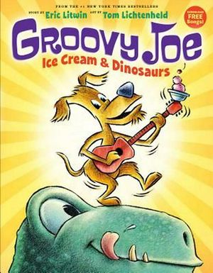 Cover Art for 9780545883788, Groovy JoeIce Cream & Dinosaurs (Groovy Joe #1) by Eric Litwin
