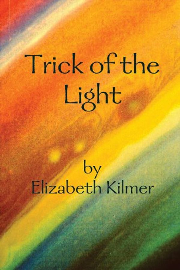 Cover Art for 9780557401659, Trick of the Light by Elizabeth Kilmer