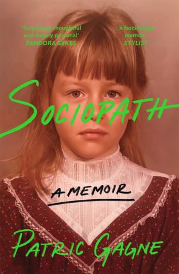 Cover Art for 9781761561351, Sociopath: A Memoir by Patric Gagne