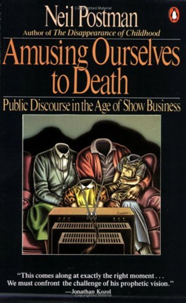 Cover Art for 8601300093741, By Neil Postman - Amusing Ourselves to Death: Public Discourse in the Age of Show Business (Reissue) by Neil Postman