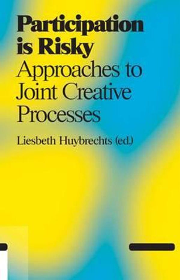 Cover Art for 9789078088776, Participation is Risky - Approaches to Joint Creative Processes by Liesbeth Huybrechts