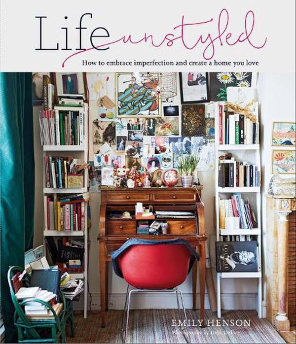 Cover Art for 9781788793513, Life Unstyled: How to Embrace Imperfection and Create a Home You Love by Emily Henson