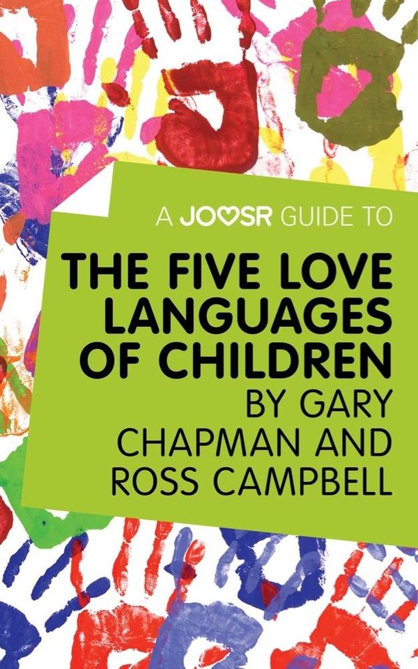 Cover Art for 9781785673580, A Joosr Guide to. The Five Love Languages of Children by Gary Chapman and Ross Campbell by Joosr