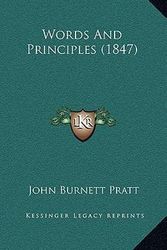 Cover Art for 9781165823734, Words and Principles (1847) Words and Principles (1847) by John Burnett Pratt