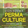 Cover Art for 9781638181446, Permaculture: An Essential Guide to Incorporating Backyard Homesteading, Greenhouses, Urban Gardening, Solar Power Systems, Composting, and More for Sustainable Living by Dion Rosser