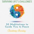 Cover Art for 9781510746770, Mindfulness for Surviving Life's Challenges: 50 Meditations to Guide You to Peace by Courtney Sunday