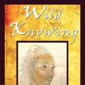 Cover Art for 9781595408341, Wild Knowing by Anya Luz Lobos