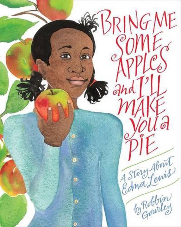 Cover Art for 9780544809017, Bring Me Some Apples and I'll Make You a Pie: A Story About Edna Lewis by Robbin Gourley