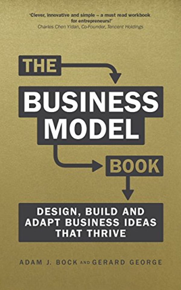 Cover Art for B078J995Z7, The Business Model Book: Design, build and adapt business ideas that drive business growth (Brilliant Business) by Adam J. Bock, Gerard George
