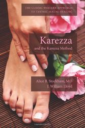 Cover Art for 9781492160694, Karezza and the Karezza Method: The Classic Western Approach to Tantric Sexual Healing by Stockham MD, Alice B., J. William Lloyd
