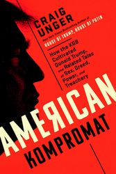Cover Art for 9780593182536, American Kompromat: How the KGB Pursued Donald Trump, and Related Tales of Sex, Greed, Power, and Treachery by Craig Unger