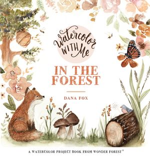 Cover Art for 9781624145568, Paint with Me in the Forest by Dana Fox