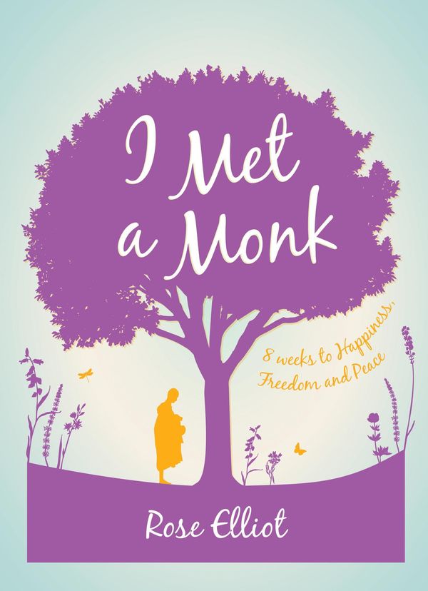 Cover Art for 9781780288444, I Met A Monk: 8 Weeks to Happiness, Freedom and Peace by Rose Elliot