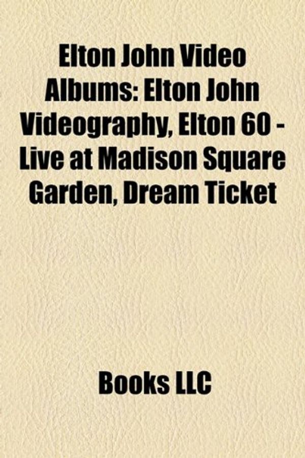 Cover Art for 9781158240456, Elton John Video Albums: Elton John Videography, Elton 60 - Live at Madison Square Garden, Dream Ticket by Books Group, Books, LLC