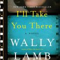 Cover Art for 9780062656292, I'll Take You There by Wally Lamb