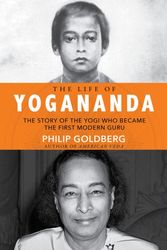 Cover Art for 9781401952181, The Real Yogananda: The True Story of the Yogi Who Became the First Modern Guru by Philip Goldberg