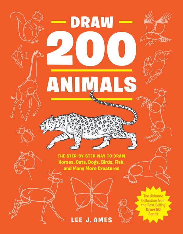Cover Art for 9780399580215, Draw 200 Animals: The Step-By-Step Way to Draw Horses, Cats, Dogs, Birds, Fish, and Many More Creatures by Lee J. Ames