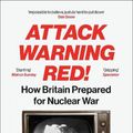 Cover Art for 9781529920017, Attack Warning Red!: How Britain Prepared for Nuclear War by Julie McDowall