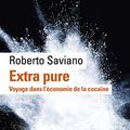 Cover Art for 9782070468577, Extra pure : Voyage dans l'économie de la cocaïne by Roberto Saviano