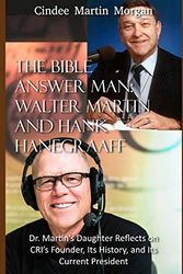 Cover Art for 9781079977882, The Bible Answer Man: Walter Martin and Hank Hanegraaff: Dr. Martin's Daughter Reflects on CRI's Founder, Its History, and Its Current President by Martin Morgan, Cindee