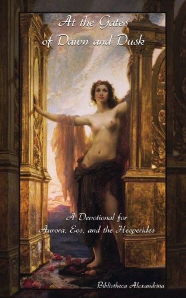 Cover Art for 9781984339430, At the Gates of Dawn and Dusk: A Devotional for Aurora, Eos, and the Hesperides by Bibliotheca Alexandrina