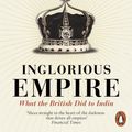 Cover Art for 9780141987149, Inglorious Empire: What the British Did to India by Shashi Tharoor