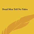 Cover Art for 9781161428100, Dead Men Tell No Tales by E W. Hornung