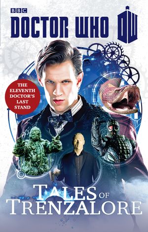 Cover Art for 9781448142606, Doctor Who: Tales of Trenzalore: The Eleventh Doctor's Last Stand by Justin Richards, Mark Morris, George Mann, Paul Finch