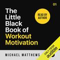 Cover Art for B07FDCKZHG, The Little Black Book of Workout Motivation by Michael Matthews