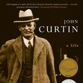 Cover Art for 9781460706152, John Curtin: A Life - A Major Biography of One of Australia's Greatest Leaders by David A Day