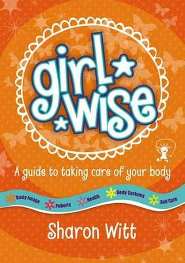 Cover Art for 9780987277077, Girl Wise: A Guide to Taking Care of Your Body by Sharon Witt